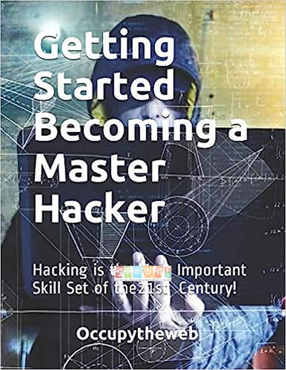 Getting Started Becoming a Master Hacker by Occupytheweb